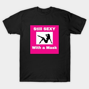 Still Sexy with a Mask T-Shirt